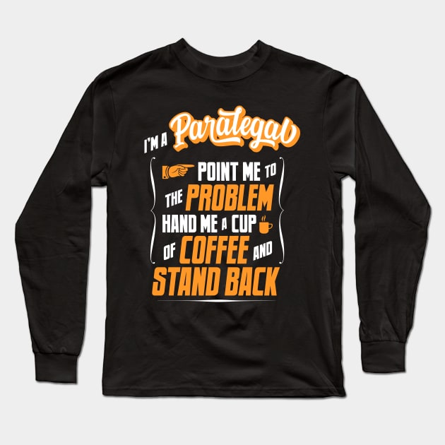 I'm A Paralegal - Hand Me A Coffee And Stand Back Long Sleeve T-Shirt by tommartinart